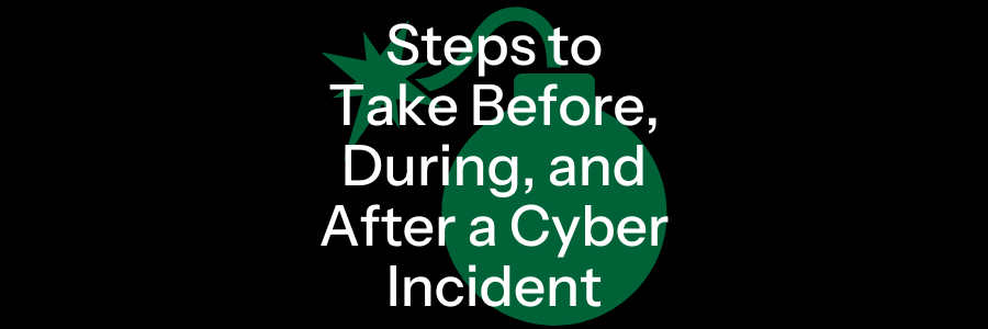 Steps to Take Before, During, and After a Cyber Incident (1)