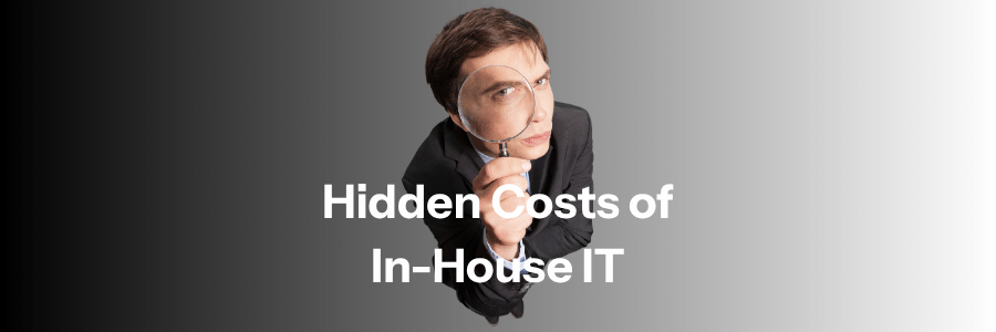 Hidden Costs of In House IT